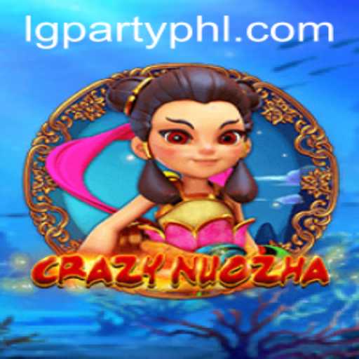 CrazyNuoZha: The Thrilling LGParty Experience