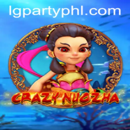CrazyNuoZha: The Thrilling LGParty Experience