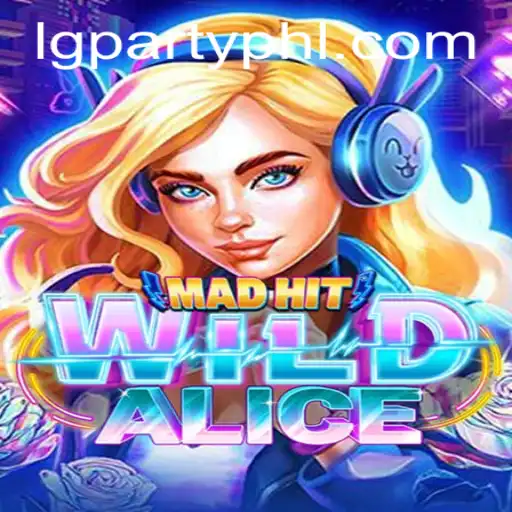 MadHitWildAlice: Unveiling the Pandemonium of LGParty