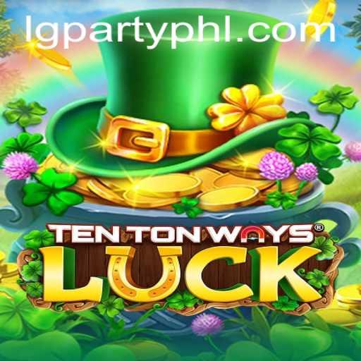 Exploring TenTonWaysLuck: The Revolutionary LGParty Game